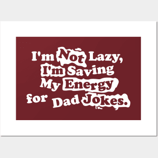 I'm Not Lazy, I'm Saving My Energy for Dad Jokes Posters and Art